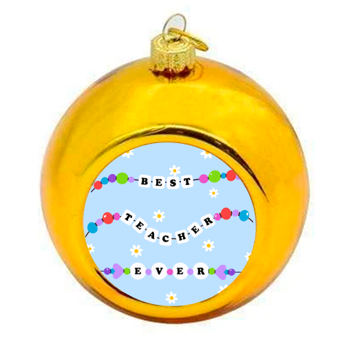 Best Teacher Ever - colourful christmas bauble by Lilly Rose