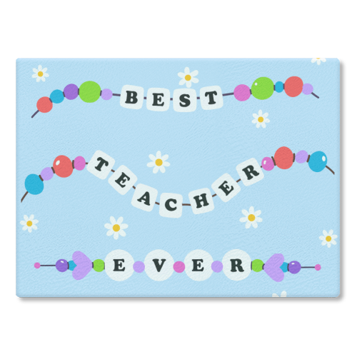 Best Teacher Ever - glass chopping board by Lilly Rose