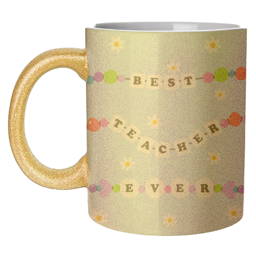 Best Teacher Ever - unique mug by Lilly Rose