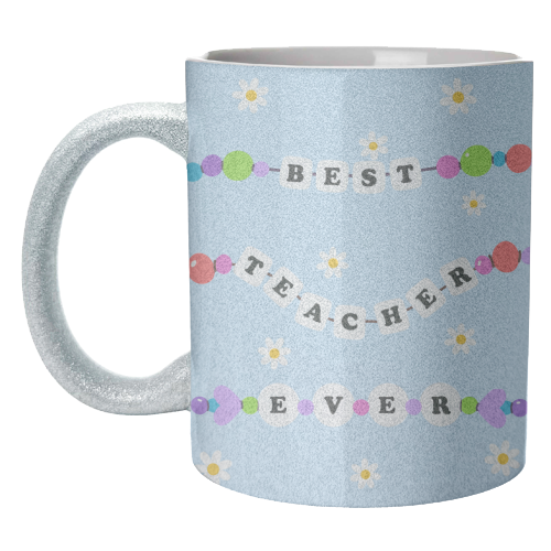 Best Teacher Ever - unique mug by Lilly Rose