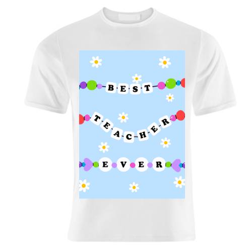 Best Teacher Ever - unique t shirt by Lilly Rose