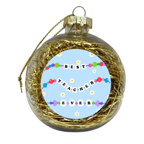 Best Teacher Ever - xmas bauble by Lilly Rose