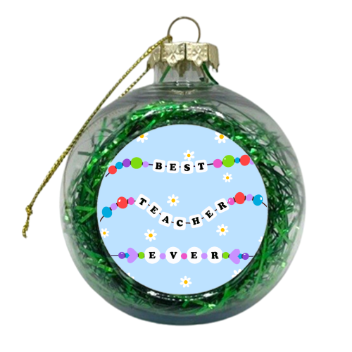 Best Teacher Ever - xmas bauble by Lilly Rose