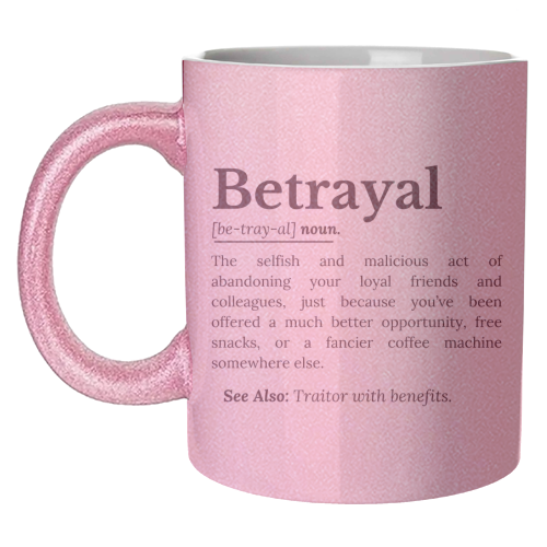 Betrayal Definition Funny Version - unique mug by timsal shol