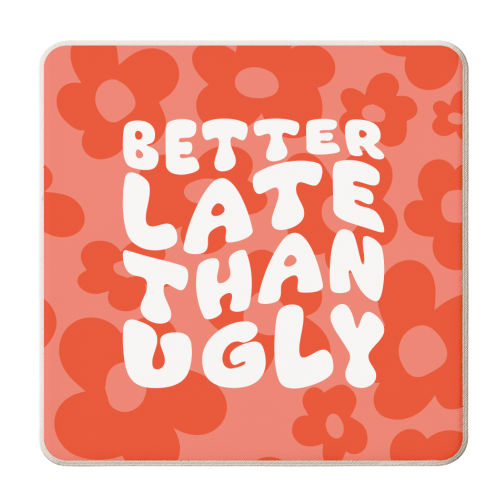 Better Late Than Ugly - personalised beer coaster by AbiGoLucky