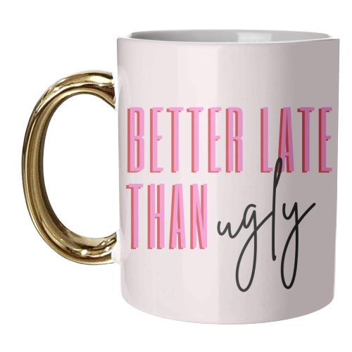 Better Late Than Ugly - unique mug by Lilly Rose