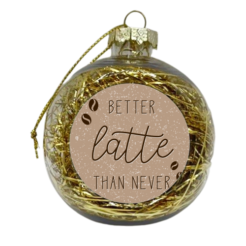 Better latte than never coffee print - xmas bauble by The Girl Next Draw