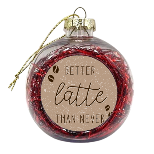 Better latte than never coffee print - xmas bauble by The Girl Next Draw