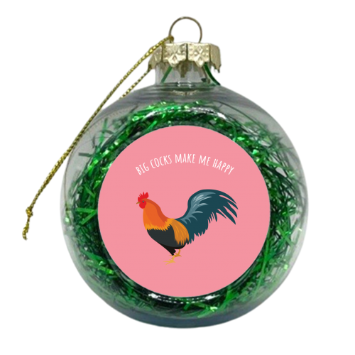 Big Cocks Make Me Happy - xmas bauble by Laura Lonsdale