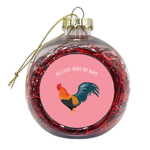 Big Cocks Make Me Happy - xmas bauble by Laura Lonsdale