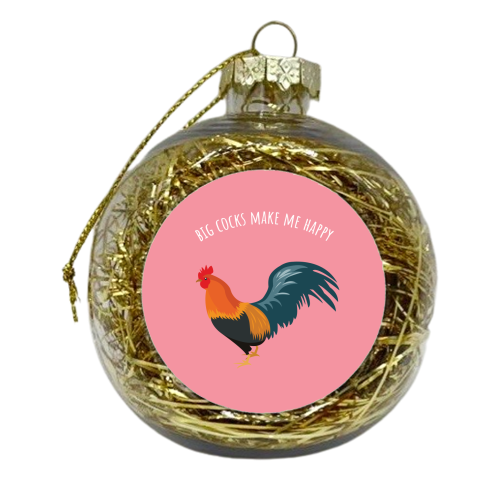 Big Cocks Make Me Happy - xmas bauble by Laura Lonsdale