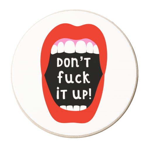 Big Mouth - Don't Fuck It Up! - personalised beer coaster by Adam Regester