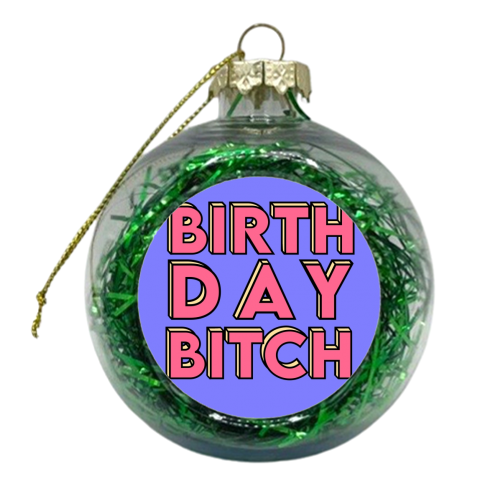 Birthday Bitch - xmas bauble by Pink and Pip