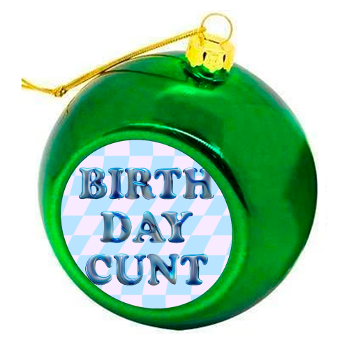 Birthday Cunt - colourful christmas bauble by Ms Doodle
