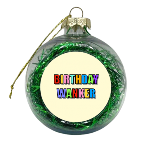 Birthday Wanker (Typographic) - xmas bauble by Adam Regester
