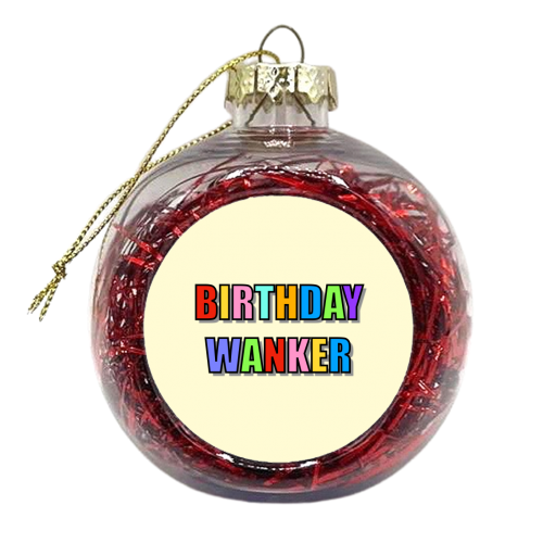 Birthday Wanker (Typographic) - xmas bauble by Adam Regester