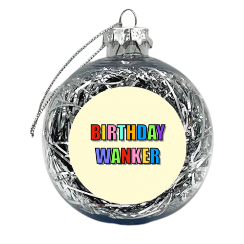 Birthday Wanker (Typographic) - xmas bauble by Adam Regester
