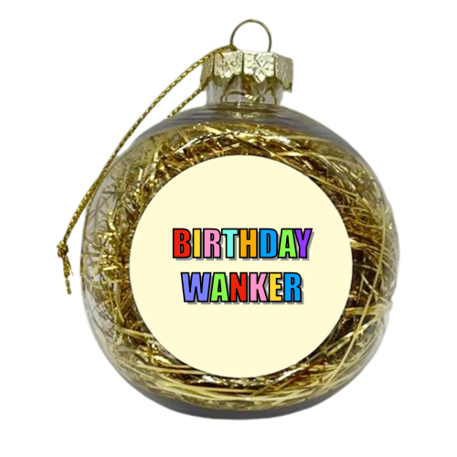 Birthday Wanker (Typographic) - xmas bauble by Adam Regester