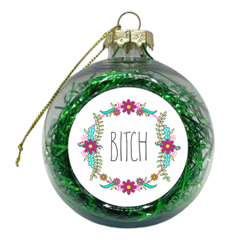 Bitch (Floral Border Version) - xmas bauble by Adam Regester