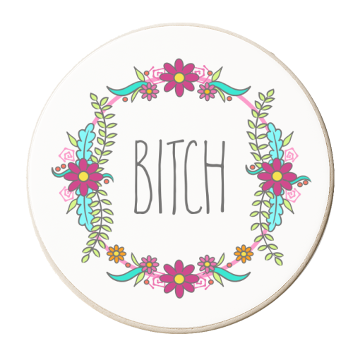 Bitch (Floral Border Version) - personalised beer coaster by Adam Regester