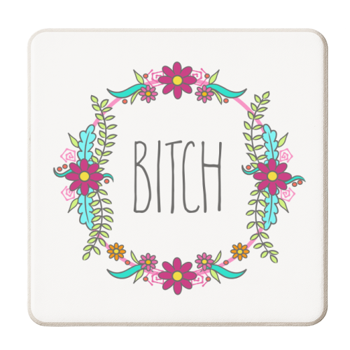 Bitch (Floral Border Version) - personalised beer coaster by Adam Regester