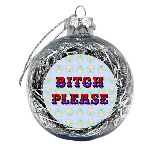 Bitch Please - xmas bauble by Kim Doodle