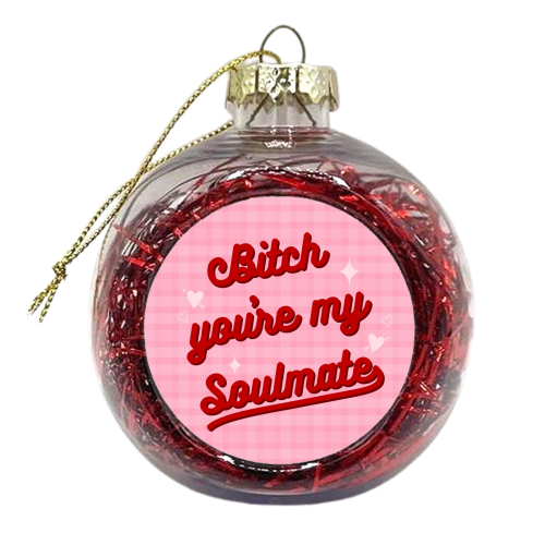 Bitch you're my soulmate - xmas bauble by The Girl Next Draw