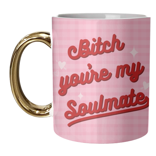 Bitch you're my soulmate - unique mug by The Girl Next Draw
