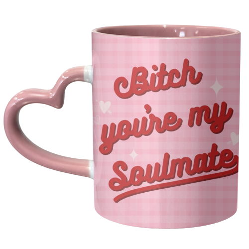 Bitch you're my soulmate - unique mug by The Girl Next Draw