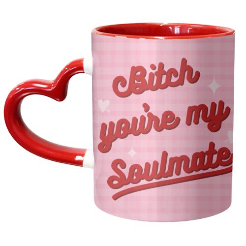 Bitch you're my soulmate - unique mug by The Girl Next Draw