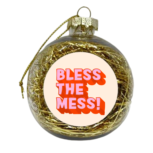 Bless The Mess! - xmas bauble by Ania Wieclaw