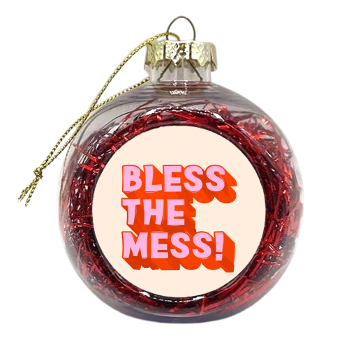 Bless The Mess! - xmas bauble by Ania Wieclaw