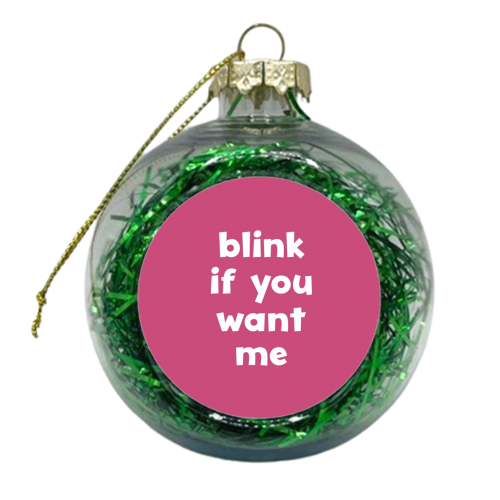Blink if you want me - xmas bauble by Giddy Kipper