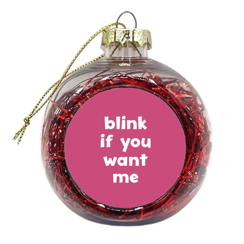 Blink if you want me - xmas bauble by Giddy Kipper