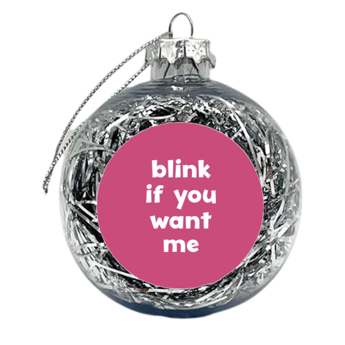 Blink if you want me - xmas bauble by Giddy Kipper