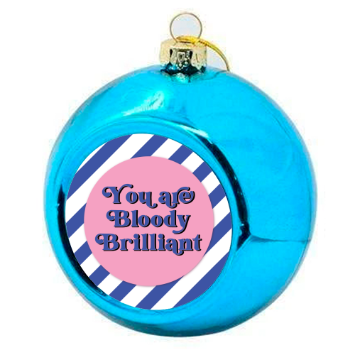 Bloody Brilliant - colourful christmas bauble by Mad Philomena