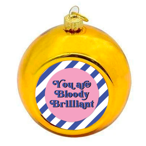 Bloody Brilliant - colourful christmas bauble by Mad Philomena
