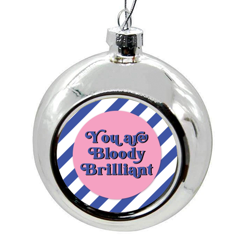 Bloody Brilliant - colourful christmas bauble by Mad Philomena
