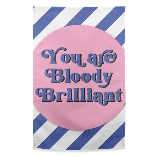 Bloody Brilliant - funny tea towel by Mad Philomena