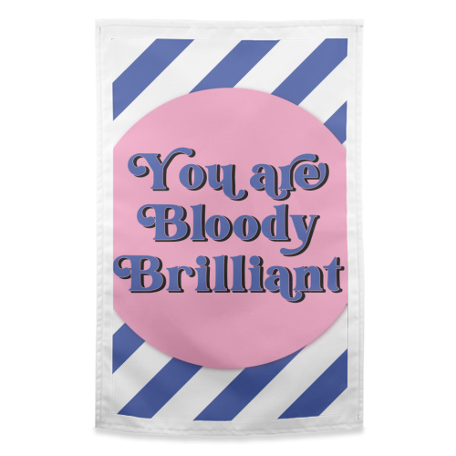 Bloody Brilliant - funny tea towel by Mad Philomena