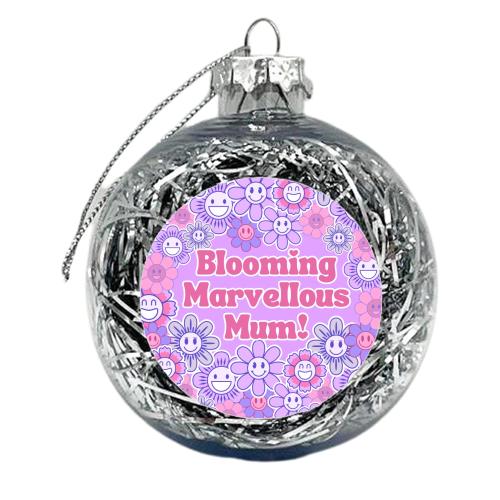 BLOOMING MARVELLOUS MUM! - xmas bauble by Lilly Rose