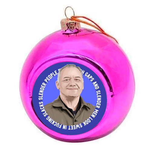 Bob Mortimer Slacks - colourful christmas bauble by Pink and Pip