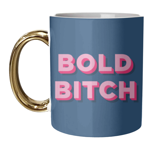 Bold Bitch - unique mug by AbiGoLucky