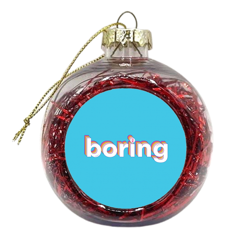Boring :) - xmas bauble by Lucy Elliott
