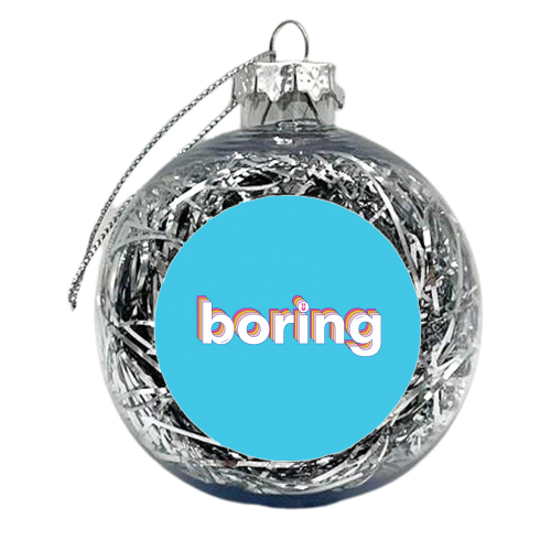 Boring :) - xmas bauble by Lucy Elliott