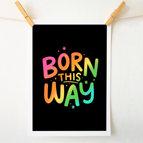 Born this way - A1 - A4 art print by Loren Grosvenor