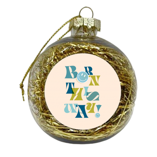 BORN THIS WAY - Blue - xmas bauble by Dominique Vari