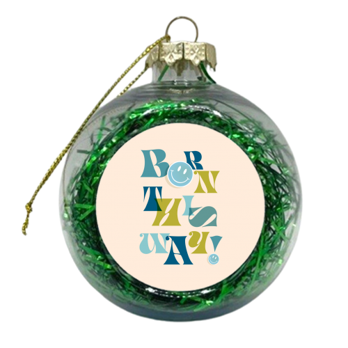 BORN THIS WAY - Blue - xmas bauble by Dominique Vari