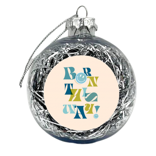 BORN THIS WAY - Blue - xmas bauble by Dominique Vari