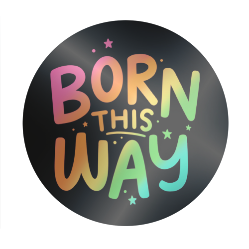 Born this way - Circle Sticker by Loren Grosvenor